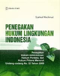 Image of Penegakan Hukum Lingkungan Indonesia : Penegakan Hukum Administrasi, Hukum Perdata, dan Hukum Pidana Menurut Undang-undang No.32 tahun 2009. ( bk.baru )