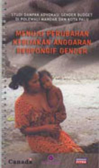 Image of Menuju perubahan kebijakan anggaran responsif gender : studi dampak advokasi gender budget di Polewali Mandar dan kota Palu